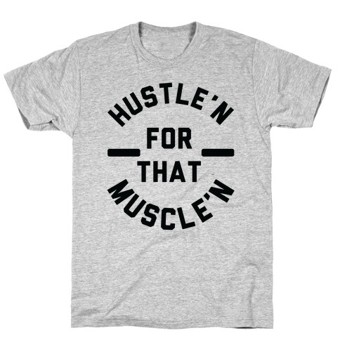 Hustle'n for That Muscle'n T-Shirt