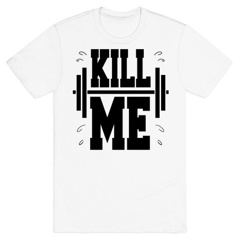 Kill Me T-Shirt