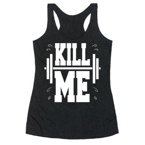 Kill Me Racerback Tank Top