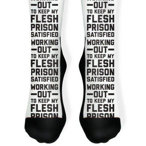 Working Out To Keep My Flesh Prison Satisfied Sock