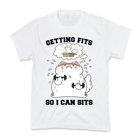 Getting Fits So I can Sits Kids T-Shirt