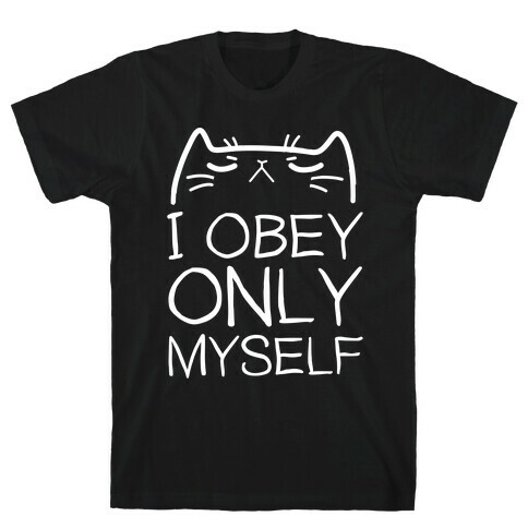 I Obey ONLY myself T-Shirt