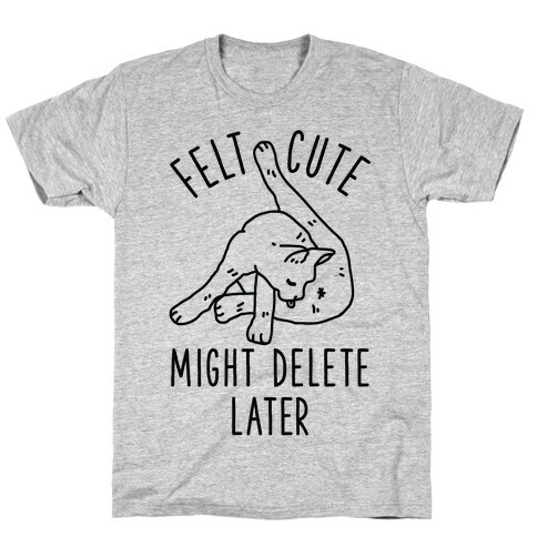 Felt Cute Might Delete Later Cat Licking Its Butt T-Shirt