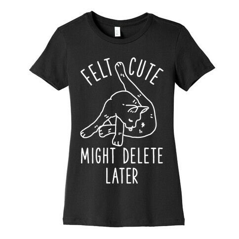 Felt Cute Might Delete Later Cat Licking Its Butt Womens T-Shirt