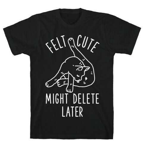 Felt Cute Might Delete Later Cat Licking Its Butt T-Shirt