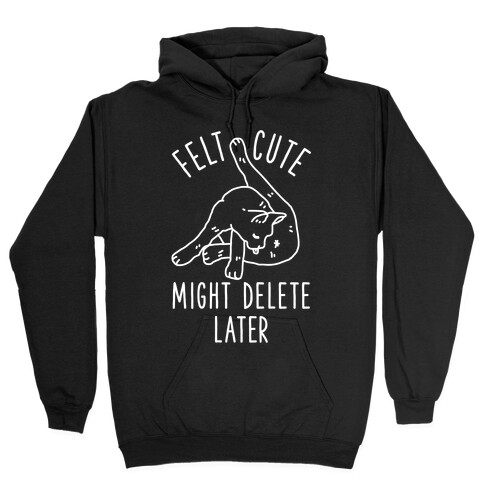 Felt Cute Might Delete Later Cat Licking Its Butt Hooded Sweatshirt