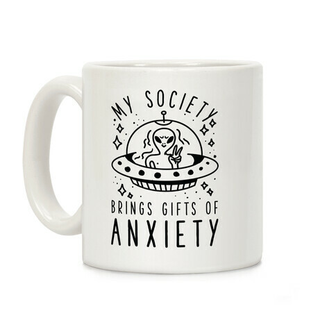 My Society Brings Gifts of Anxiety  Coffee Mug