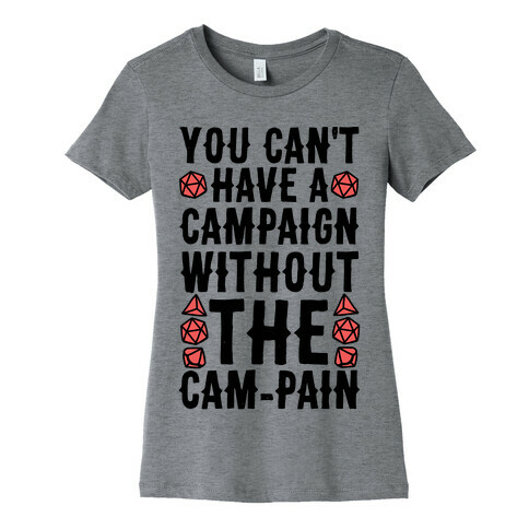 You Can't Have A Campaign Without the Cam-pain Womens T-Shirt