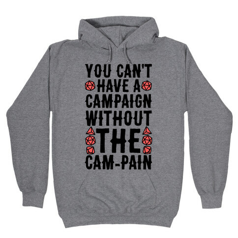 You Can't Have A Campaign Without the Cam-pain Hooded Sweatshirt