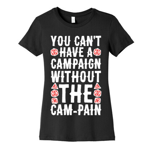 You Can't Have A Campaign Without the Cam-pain Womens T-Shirt