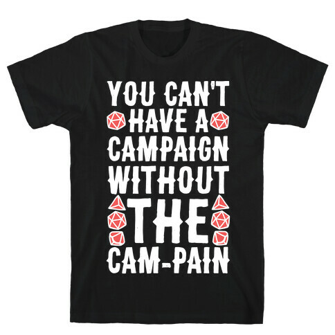 You Can't Have A Campaign Without the Cam-pain T-Shirt