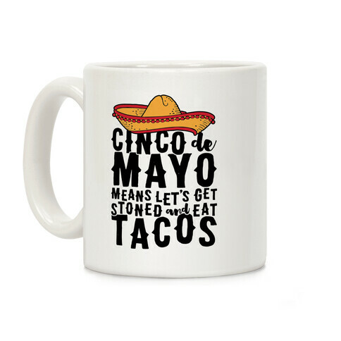 Cinco De Mayo Means Let's Get Stoned And Eat Tacos Coffee Mug