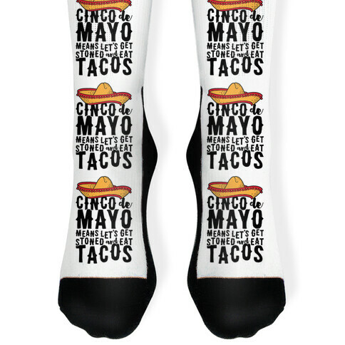 Cinco De Mayo Means Let's Get Stoned And Eat Tacos Sock