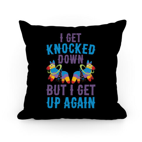 I Get Knocked Down, But I Get Up Again Pinata Pillow