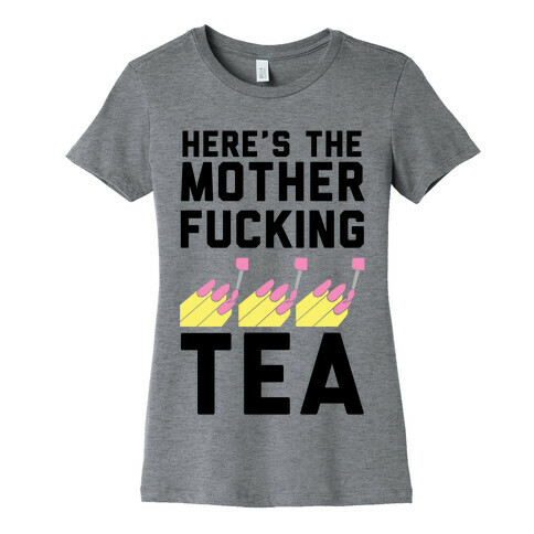 Here's the Mother-f*cking Tea Womens T-Shirt