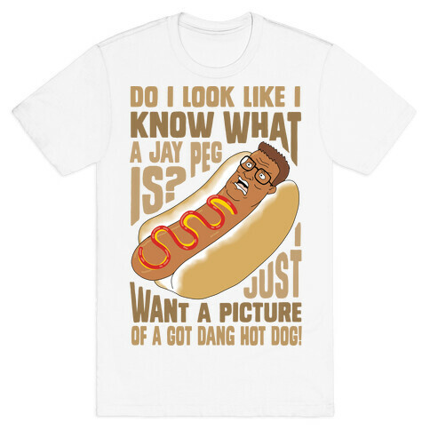 I Just Want A Picture of a Got Dang Hot dog!  T-Shirt