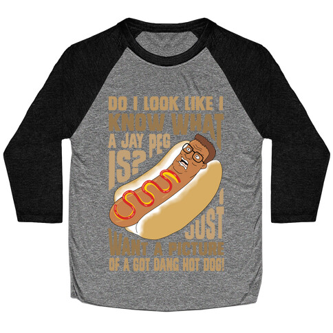I Just Want A Picture of a Got Dang Hot dog!  Baseball Tee