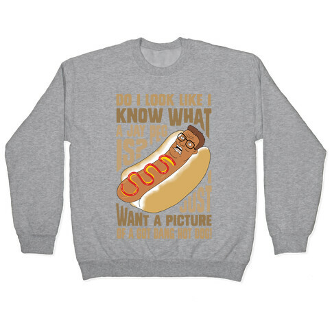 I Just Want A Picture of a Got Dang Hot dog!  Pullover