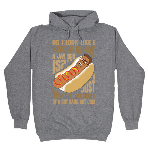 I Just Want A Picture of a Got Dang Hot dog!  Hooded Sweatshirt