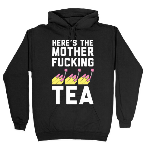 Here's the Mother-f*cking Tea Hooded Sweatshirt