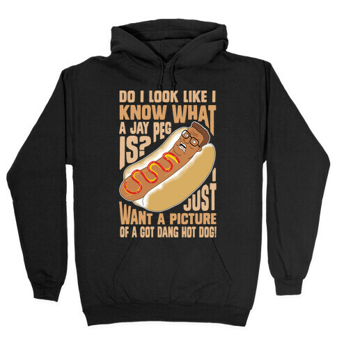 I Just Want A Picture of a Got Dang Hot dog!  Hooded Sweatshirt