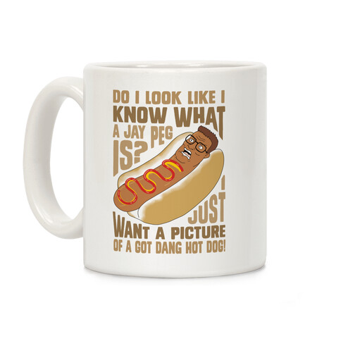 I Just Want A Picture of a Got Dang Hot dog!  Coffee Mug