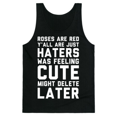 Roses are Red Y'all are Just Haters Was Feeling Cute Might Delete Later Tank Top