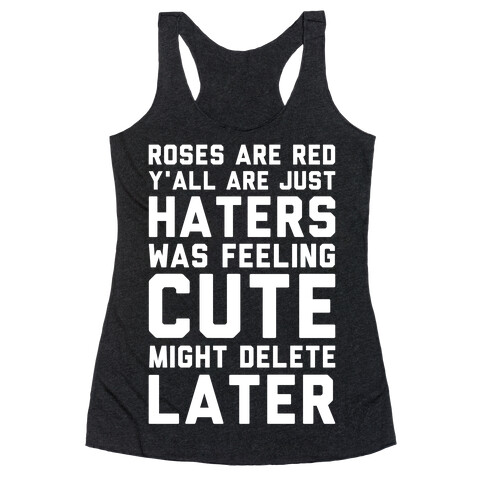 Roses are Red Y'all are Just Haters Was Feeling Cute Might Delete Later Racerback Tank Top