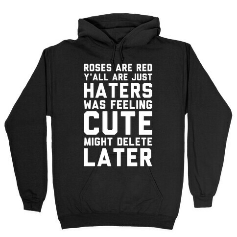 Roses are Red Y'all are Just Haters Was Feeling Cute Might Delete Later Hooded Sweatshirt