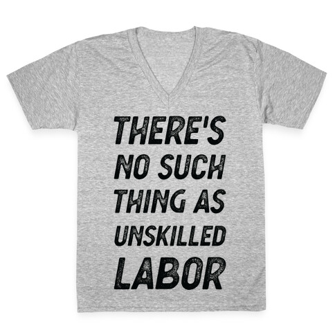 There's No Such Thing as Unskilled Labor V-Neck Tee Shirt