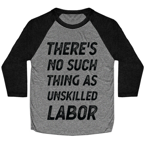 There's No Such Thing as Unskilled Labor Baseball Tee