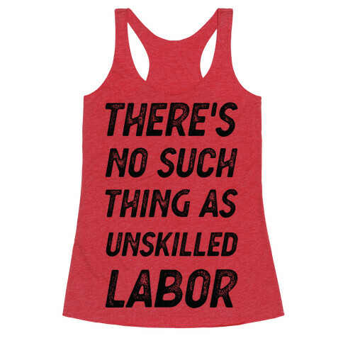 There's No Such Thing as Unskilled Labor Racerback Tank Top