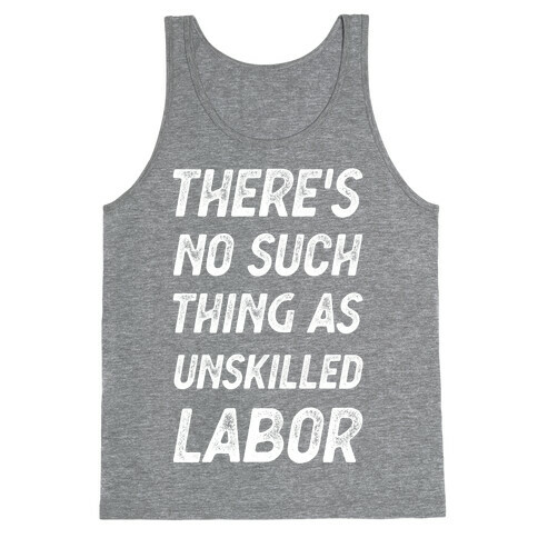 There's No Such Thing as Unskilled Labor Tank Top