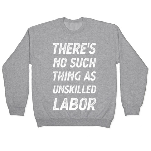 There's No Such Thing as Unskilled Labor Pullover
