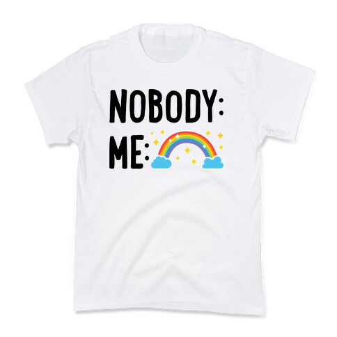 Nobody: Me: RAINBOW Kids T-Shirt