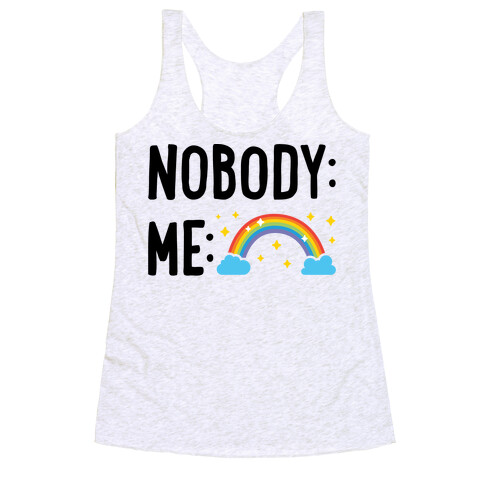 Nobody: Me: RAINBOW Racerback Tank Top