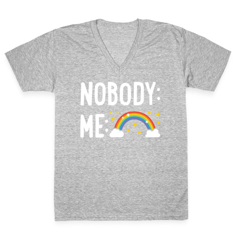 Nobody: Me: RAINBOW V-Neck Tee Shirt