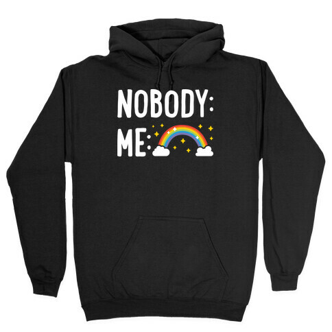 Nobody: Me: RAINBOW Hooded Sweatshirt