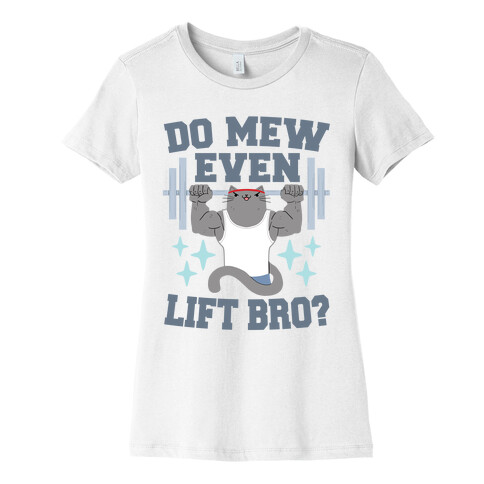 Do mew even lift, Bro?  Womens T-Shirt