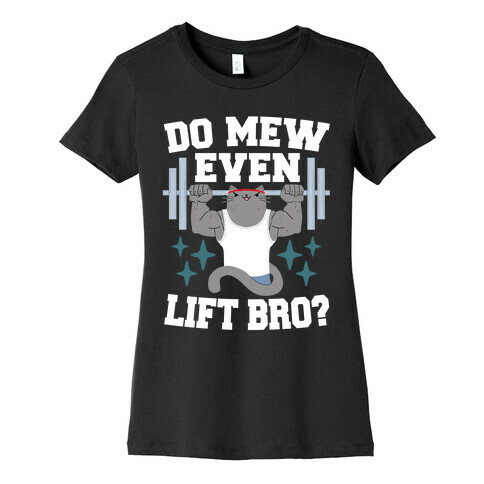 Do mew even lift, Bro?  Womens T-Shirt