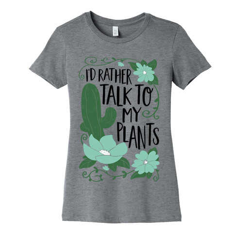 I'd Rather Talk To My Plants Womens T-Shirt