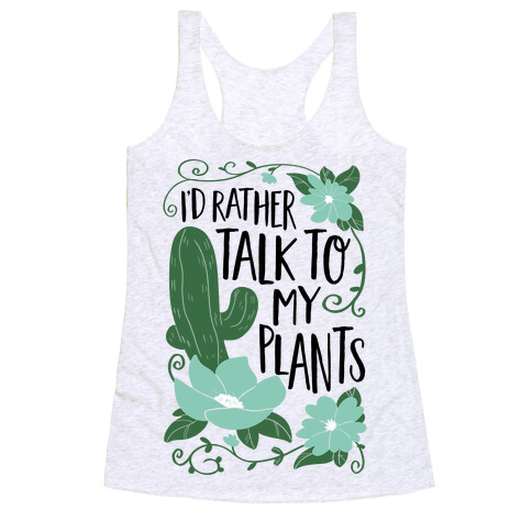I'd Rather Talk To My Plants Racerback Tank Top