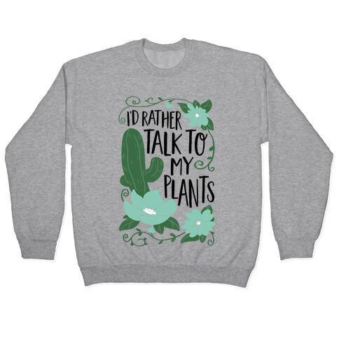 I'd Rather Talk To My Plants Pullover