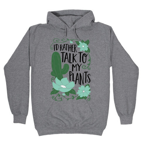 I'd Rather Talk To My Plants Hooded Sweatshirt