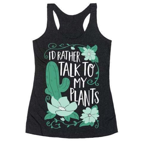 I'd Rather Talk To My Plants Racerback Tank Top