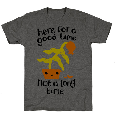 Here for a Good Time Dying Plant T-Shirt