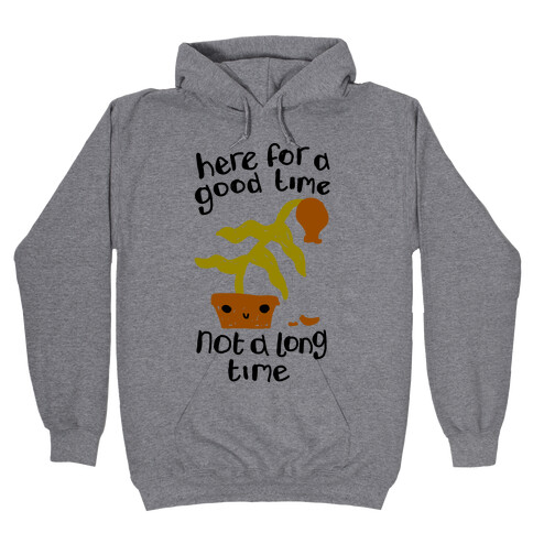 Here for a Good Time Dying Plant Hooded Sweatshirt