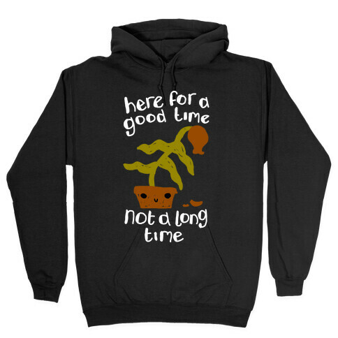 Here for a Good Time Dying Plant Hooded Sweatshirt