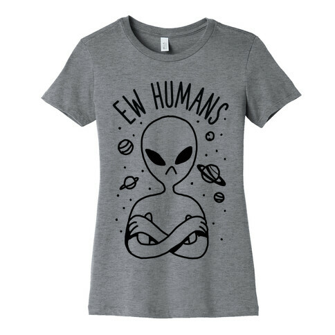 Ew Humans Alien Womens T-Shirt