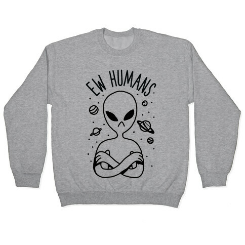 Ew Humans Alien Pullover